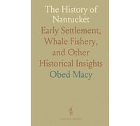 The History of Nantucket: Early Settlement, Whale Fishery, and Other Historical Insights