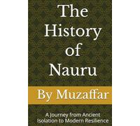 The History of Nauru: A Journey from Ancient Isolation to Modern Resilience