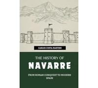 THE HISTORY OF NAVARRE: FROM ROMAN CONQUEST TO MODERN SPAIN
