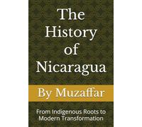 The History of Nicaragua: From Indigenous Roots to Modern Transformation