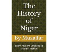 The History of Niger: From Ancient Empires to Modern Nation