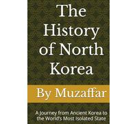 The History of North Korea: A Journey from Ancient Korea to the World’s Most Isolated State