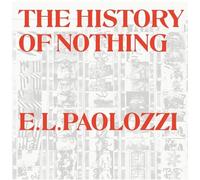 The History of Nothing and Other Excursions - Eduardo Paolozzi, Jasia Reichardt