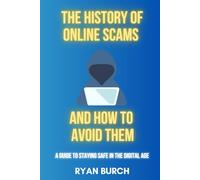 The History of Online Scams and How to Avoid Them: A Guide to Staying Safe in the Digital Age