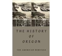 The History Of Oregon: The American Heritage