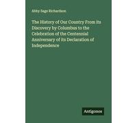 The History of Our Country From its Discovery by Columbus to the Celebration of the Centennial Anniversary of its Declaration of Independence