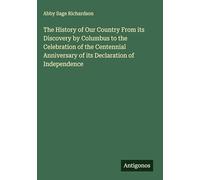 The History of Our Country From its Discovery by Columbus to the Celebration of the Centennial Anniversary of its Declaration of Independence