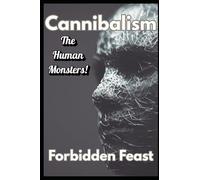 The History of Our Darkest Taboo || The Forbidden Feast: An Anthropological History of Cannibalism