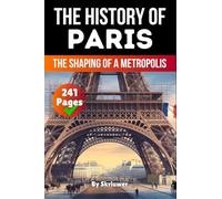 The History of Paris: The Shaping of a Metropolis