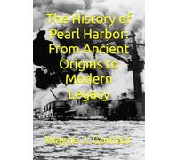 The History of Pearl Harbor: From Ancient Origins to Modern Legacy