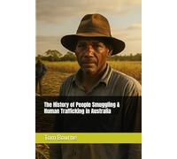 The History of People Smuggling & Human Trafficking in Australia