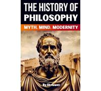 The History of Philosophy: Myth, Mind, Modernity