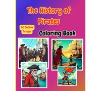 The History of Pirates Coloring Book: 60 original outline designs with legendary pirates, epic battles, treasure hunts, and life at sea