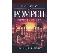The History of Pompeii: Unearthing a Buried City