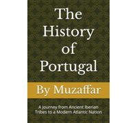 The History of Portugal: A Journey from Ancient Iberian Tribes to a Modern Atlantic Nation