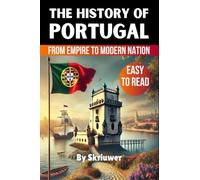 The History of Portugal: Exploring Portugal's Past: From Empire to Modern Nation