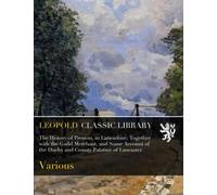 The History of Preston, in Lancashire; Together with the Guild Merchant, and Some Account of the Duchy and County Palatine of Lancaster