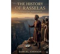The history of rasselas prince of abyssi: By samuel johnson