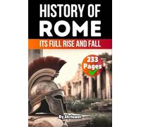 The History of Rome: Its Full Rise and Fall