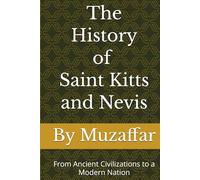The History of Saint Kitts and Nevis: From Ancient Civilizations to a Modern Nation
