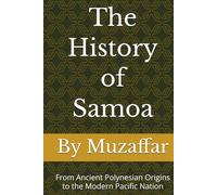 The History of Samoa: From Ancient Polynesian Origins to the Modern Pacific Nation