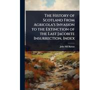 The History of Scotland From Agricola's Invasion to the Extinction of the Last Jacobite Insurrection, Index
