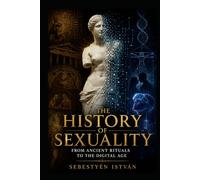 The History of Sexuality: From Ancient Rituals to the Digital Age