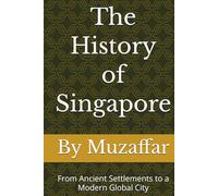 The History of Singapore: From Ancient Settlements to a Modern Global City
