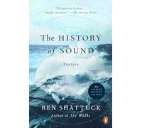 Ben Shattuck – The History of Sound: Stories – Tascabile