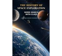 The History of Space Exploration Word Search with Clues From Early Rockets to Distant Worlds: |6,x9 Inches, 120 Pages | 60 word search Puzzles | Solutions Included|