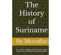 The History of Suriname: From Ancient Indigenous Worlds and Colonial Encounters to a Multicultural Modern Nation