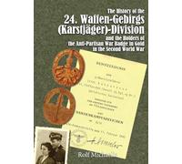 The History of the 24. Waffen-Gebirgs (Karstjäger)-Division Der SS and the Wearers of the Anti-Partisan War Badge in Gold in the Second World War