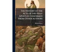 The History of the Acts of the Holy Apostles Confirmed From Other Authors