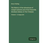 The History of the Adventures of Joseph Andrews and of his Friend Mr. Abraham Adams; In Two Volumes: Volume 2 - in large print