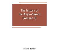 The history of the Anglo-Saxons: Comprising the history of England from th...
