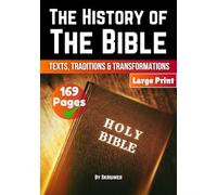 The History of the Bible: Texts, Traditions, and Transformations: Easy and Straight Forward | Explore the History of the Bible | A History Book