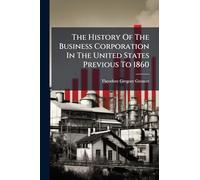The History Of The Business Corporation In The United States Previous To 1860