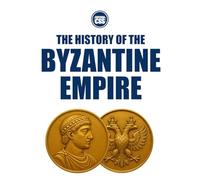 THE HISTORY OF THE BYZANTINE EMPIRE - Rome Reborn, Empire Transformed