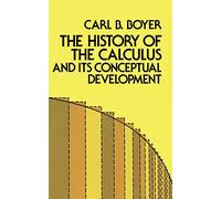 The History of the Calculus and Its Conceptual Development (Dover Books on Mathematics) First edition by Carl B. Boyer (1959) Paperback