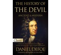 The History of the Devil, Ancient & Modern: A Biblical and Historical Account of Satan's Devices, Fall, and Eternal Judgment