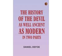 The History of the Devil As Well Ancient as Modern: In Two Parts