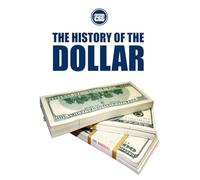 THE HISTORY OF THE DOLLAR: From Continental Currency to Global Power