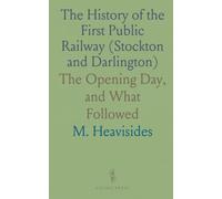 The History of the First Public Railway (Stockton and Darlington): The Opening Day, and What Followed