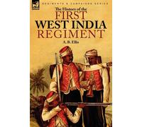The History of the First West India Regiment - Ellis A. B.