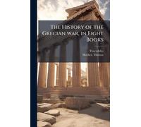 The History of the Grecian war, in Eight Books