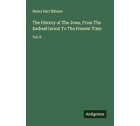The History of The Jews, From The Earliest ¿eriod To The Present Time: Vol. II