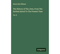 The History of The Jews, From The Earliest ¿eriod To The Present Time: Vol. II