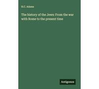 The history of the Jews: From the war with Rome to the present time