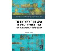 The History of the Jews in Early Modern Italy: From the Renaissance to the Restoration