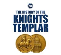 THE HISTORY OF THE KNIGHTS TEMPLAR - From Crusade to Legend: 1